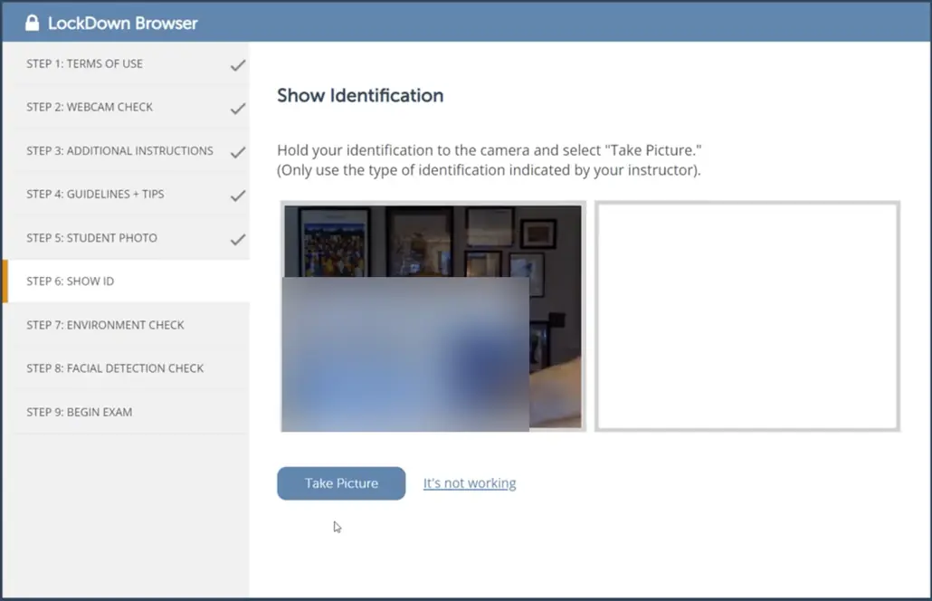Respondus LockDown Browser pre-check step 6 of 9, Show Identification. Instructions say to hold your identification to the camera and select Take Picture. The webcam preview shows a test-taker holding a photo ID up to the camera (the ID is blurred), next to an empty frame where the captured photo will appear.